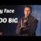 My Face Is Too Big (Stand Up Comedy)