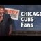 Stand Up Comedy by Michael Larimer – Chicago Cubs Fans