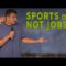 Sports are NOT Jobs – Keith Ernst (Stand Up Comedy)