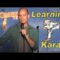 Learning Karate (Stand Up Comedy)