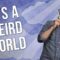 It’s a Weird World (Stand Up Comedy)