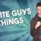 White Guys Things (Stand Up Comedy)