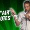 “Air” “Quotes” “!” (Stand Up Comedy)