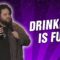 Drinking is fun (Stand Up Comedy)