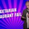 Vegetarian Restaurant Fail (Stand Up Comedy)