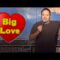 Big Love – Noel Elgrably (Stand Up Comedy)