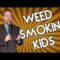 Weed Smokin’ Kids (Stand Up Comedy)
