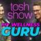 Tosh Show | My Wellness Guru