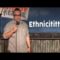 Ethnicititties (Stand Up Comedy)