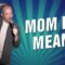 Mom is Mean (Stand Up Comedy)