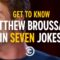 Get to Know Matthew Broussard in Seven Jokes