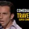 “It’s the Worst Version of All of Us” – Comedians on Travel