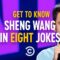 Get to Know Sheng Wang in Eight Jokes