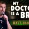 My Doctor is a Bro | Matt Braunger | Stand Up Comedy