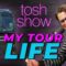 My Tour Life | Tosh Show