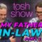 My Father-In-Law, Part 2 – Greg Hallam | Tosh Show