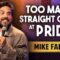 Too Many Straight Guys at Pride | Mike Falzone | Stand Up Comedy