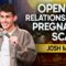 Open Relationship Pregnancy Scare | Josh Mandl | Stand Up Comedy