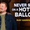Never Skimp on a Hot Air Balloon | Ray Harrington | Stand Up Comedy