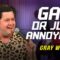 Gay or Just Annoying? | Gray West | Stand Up Comedy